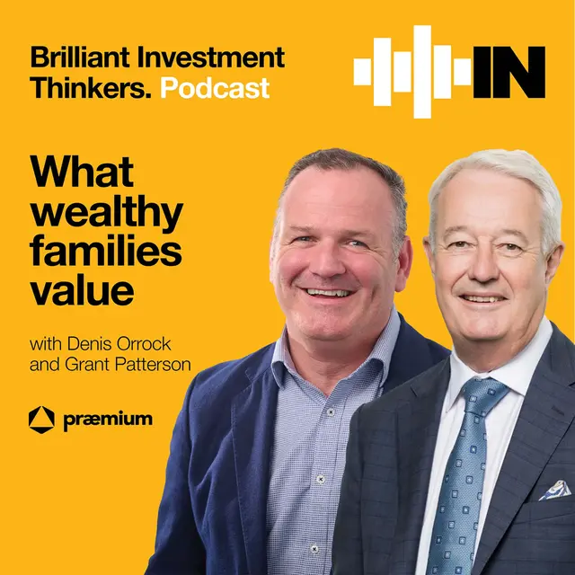 What wealthy families value with Denis Orrock and Grant Patterson